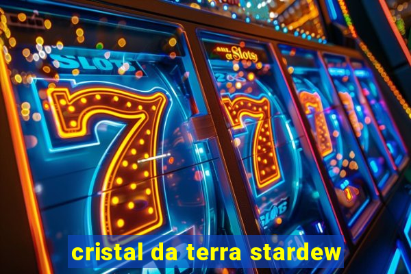 cristal da terra stardew